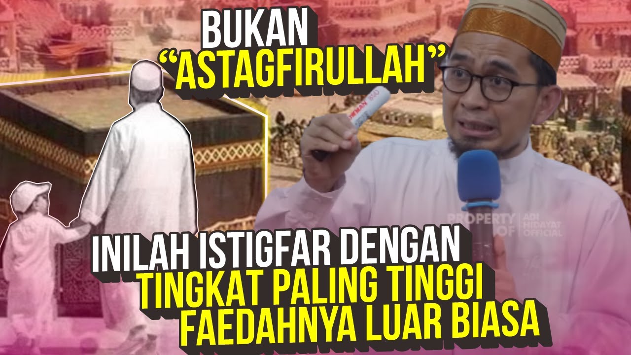 Ini Dia ISTIGFAR dengan Tingkat Paling Tinggi, Bukan Istigfar Biasa – Ustadz Adi Hidayat LC MA