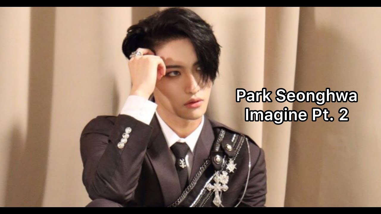 Park Seonghwa Imagine Pt. 2