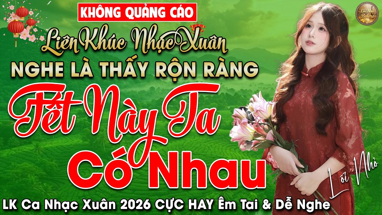 Tết Này Ta Có Nhau ➤ Lk Nhạc TẾT CỰC HAY Mới Nhất 2026 ➤ TOP 10 Bản Nhạc TẾT HAY NHẤT Chào Xuân