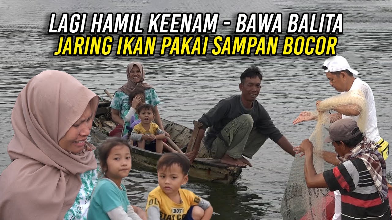 WANITA ASAL CIANJUR INI HAMIL YG KE 6|BAWA ANAK BAL1TA TEMANI SUAMI ANGKAT JARING PAKE SAMPAN BOCOR