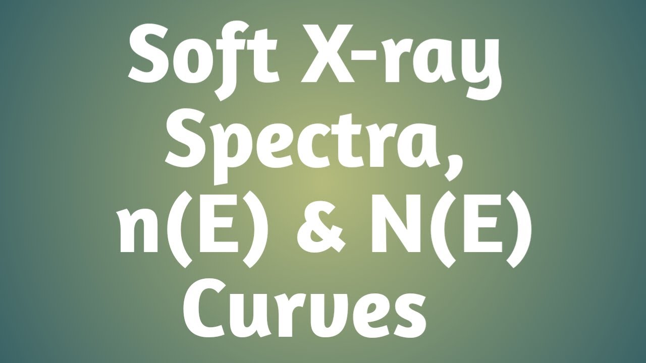 Soft X-ray Spectra, n(E) and N(E) Curves