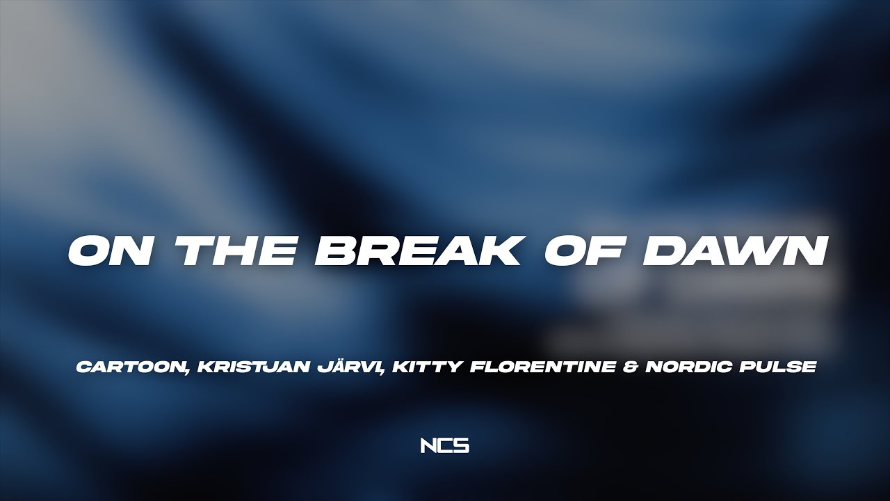Cartoon, Kristjan Järvi, Kitty Florentine & Nordic Pulse - On The Break Of Dawn [NCS Lyrics]