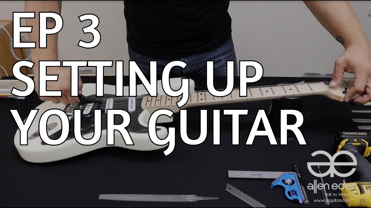 AE Luthier Shop Ep 3: Setting Up Your Guitar