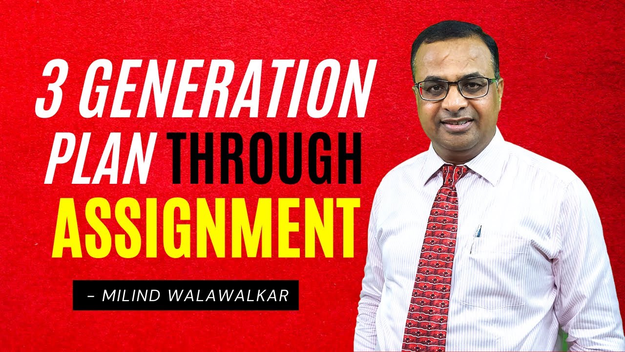 3 Generation Plan through Assignment | Milind Walawalkar | Video 29 |  Hindi |