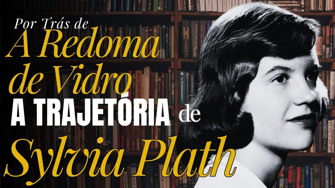 Sylvia Plath: A turbul&ecirc;ncia interior antes de A Redoma de Vidro | Por Tr&aacute;s do Livro