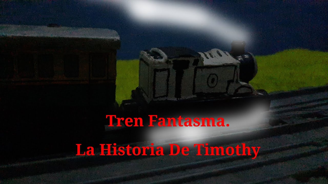 Tren Fantasma La Historia De Timothy (NO CANON Y lean Descripcion)