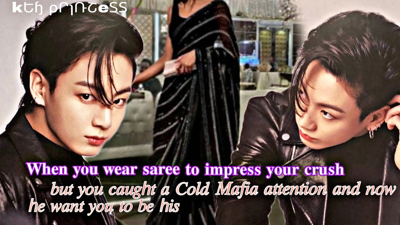 When you wear saree to impress your crush but you caught Mafia King attention (Jk oneshot)