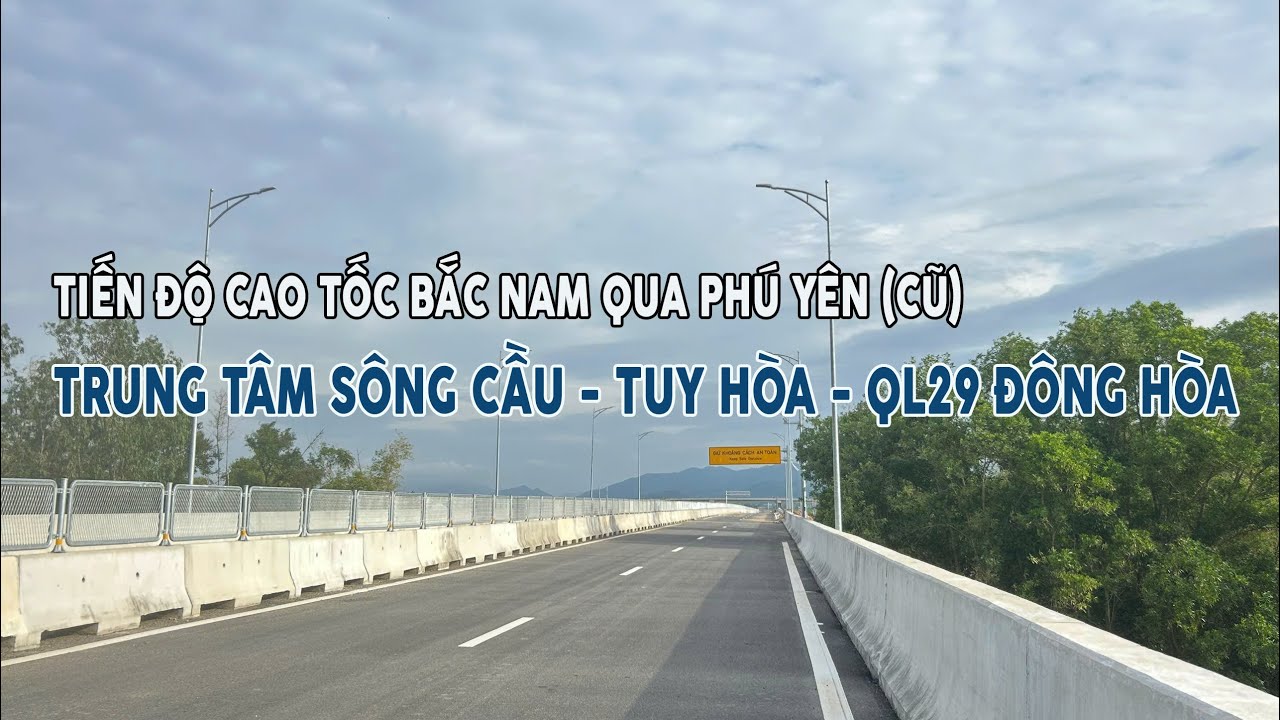 Toàn Cảnh 57Km Cao Tốc Từ Trung Tâm Sông Cầu - Chí Thạnh - Tuy Hoà - Quốc Lộ 29 Đông Hoà | Phú Yên