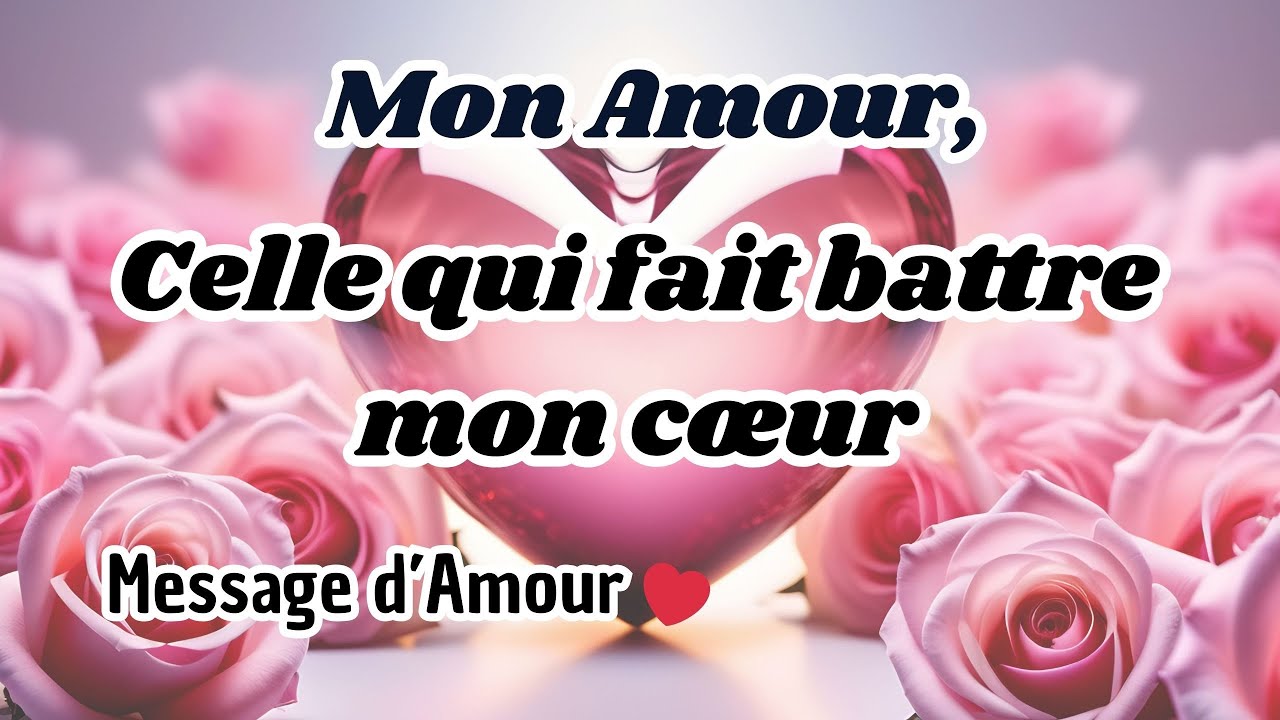 Mon amour, Celle qui fait battre mon cœur ❤️ Message pour toi Mon Coeur ❤️