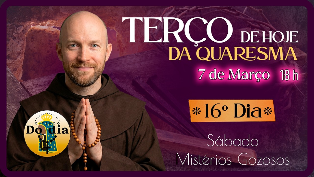 TERÇO de HOJE 7 Março 18 HORAS | SÁBADO - Mistérios GOZOSOS | Terço 16.º dia Quaresma 2026