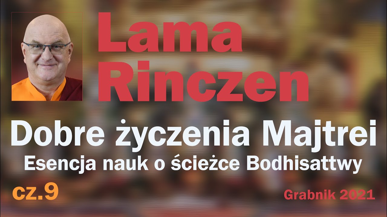 Lama Rinczen - Dobre życzenia Majtrei. Esencja nauk o ścieżce Bodhisattwy. cz. 9