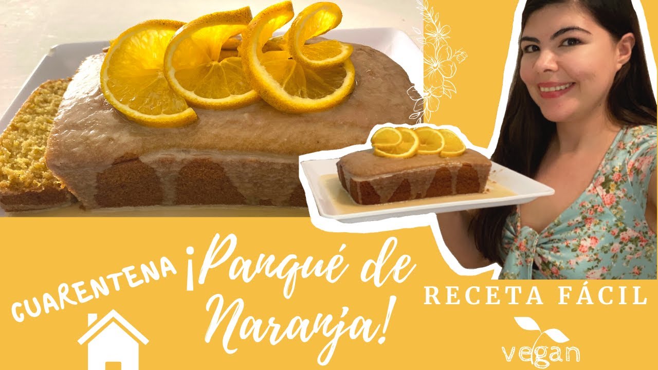 PANQUÉ DE NARANJA | RECETA FÁCIL | APTA PARA VEGANOS | CUARENTENA
