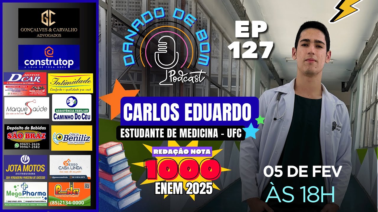EP 127 - CARLOS EDUARDO, ESTUDANTE DE MEDICINA NA UFC - PODCAST DANADO DE BOM