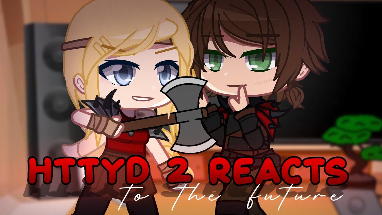 HTTYD 2 reacts to the Future | Gacha Club