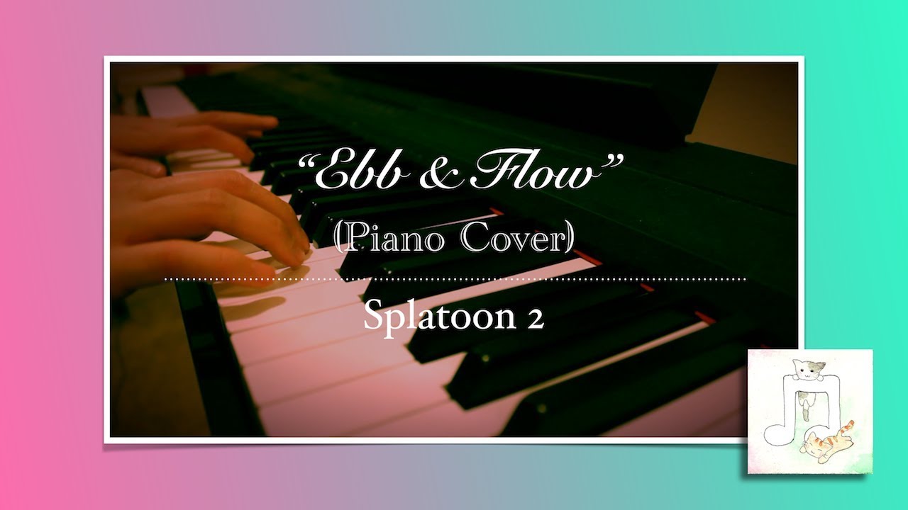 "Ebb & Flow" ~ Splatoon 2 (Piano Cover) - J. Xionia