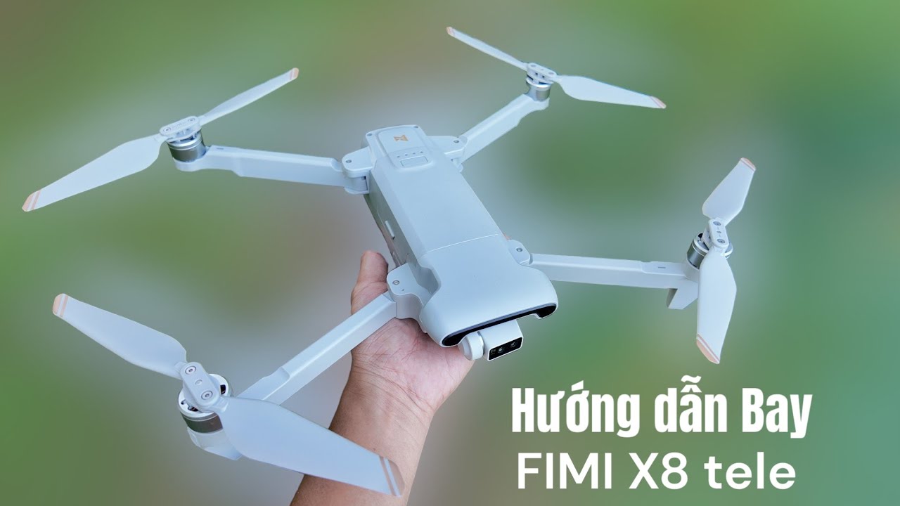 Fimi X8 Tele tuyệt vời - Hướng dẫn bay chi tiết flycam Fimi X8 Tele - Fimi x8 Pro