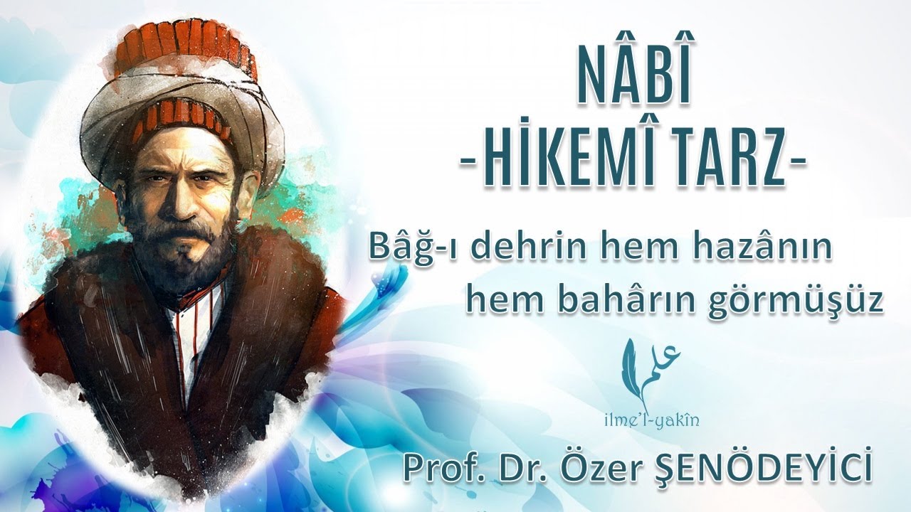 NÂBÎ ve HİKEM TARZ (Bâğ-ı dehrin hem hazânın hem bahârın görmüşüz) Prof. Dr. Özer ŞENÖDEYİCİ