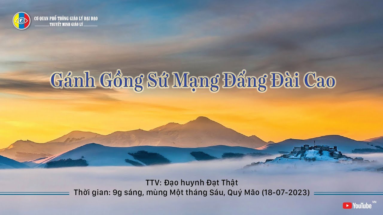 Thuyết minh giáo lý: GÁNH GỒNG SỨ MẠNG ĐẤNG ĐÀI CAO - TTV: Đạt Thật (01-06-Quý Mão) 18-07-2023