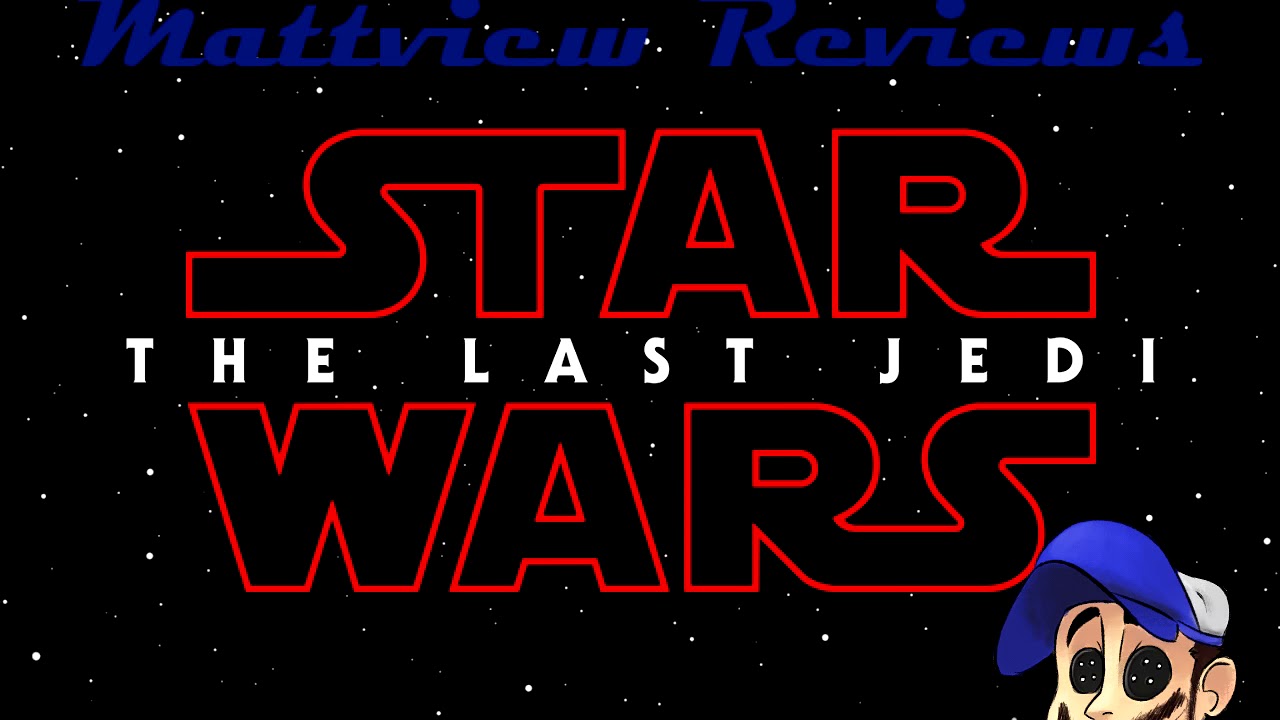 Mattview Reviews Star Wars: The Last Jedi *Spoilers* In-Depth Discussion