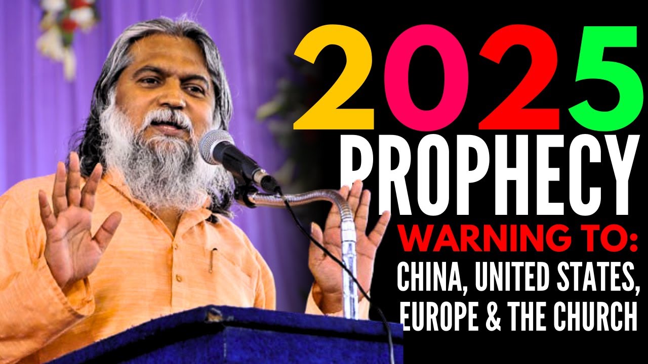 2025 PROPHECY BY SADHU SUNDAR SELVARAJ: WARNING TO CHINA, UNITED STATES, EUROPE, AND THE CHURCH