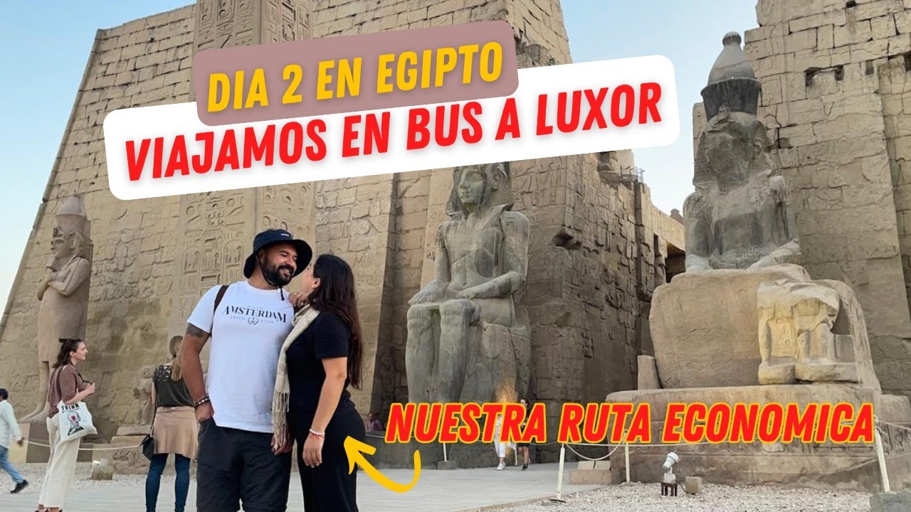 Luxor, Egipto 🇪🇬 | Cómo llegar en bus desde el Cairo y el Templo de Luxor | Guía Egipto Ep2