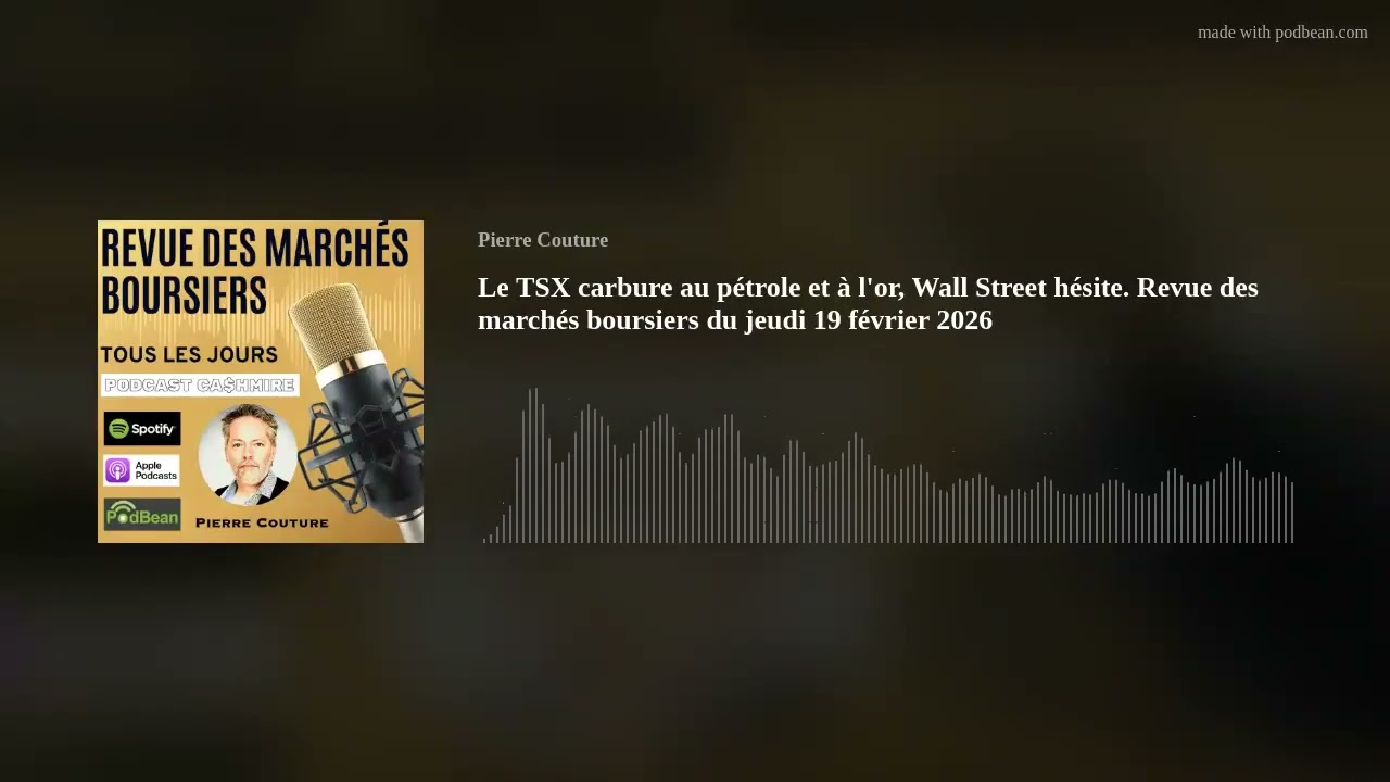 Le TSX carbure au pétrole et à l'or, Wall Street hésite. Revue des marchés boursiers du jeudi 19 fév