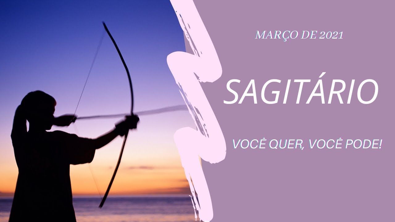 Sagitário - Março de 2021 - Você quer, você pode!