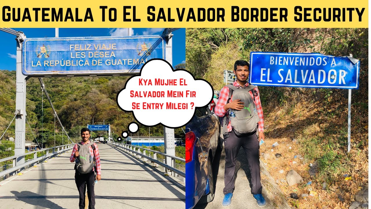 Guatemala To El Salvador Border Crossing Security | Mujhe Entry Milegi Ya Nahi ?
