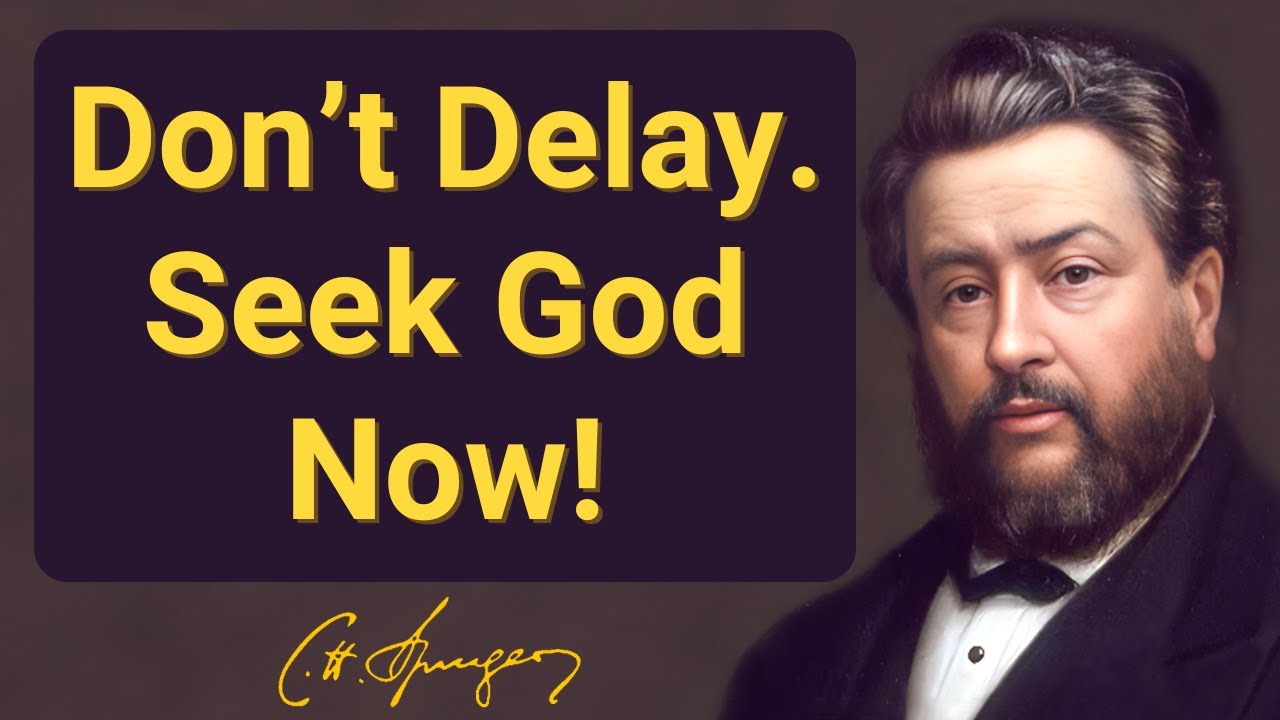 Don’t Delay. Seek God Now! | Charles Spurgeon | Devotional | 