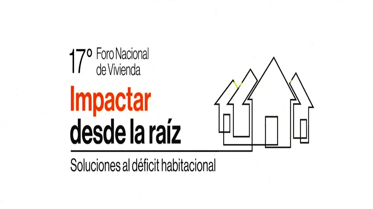 17 Foro Nacional de Vivienda - Impactar desde la Raíz