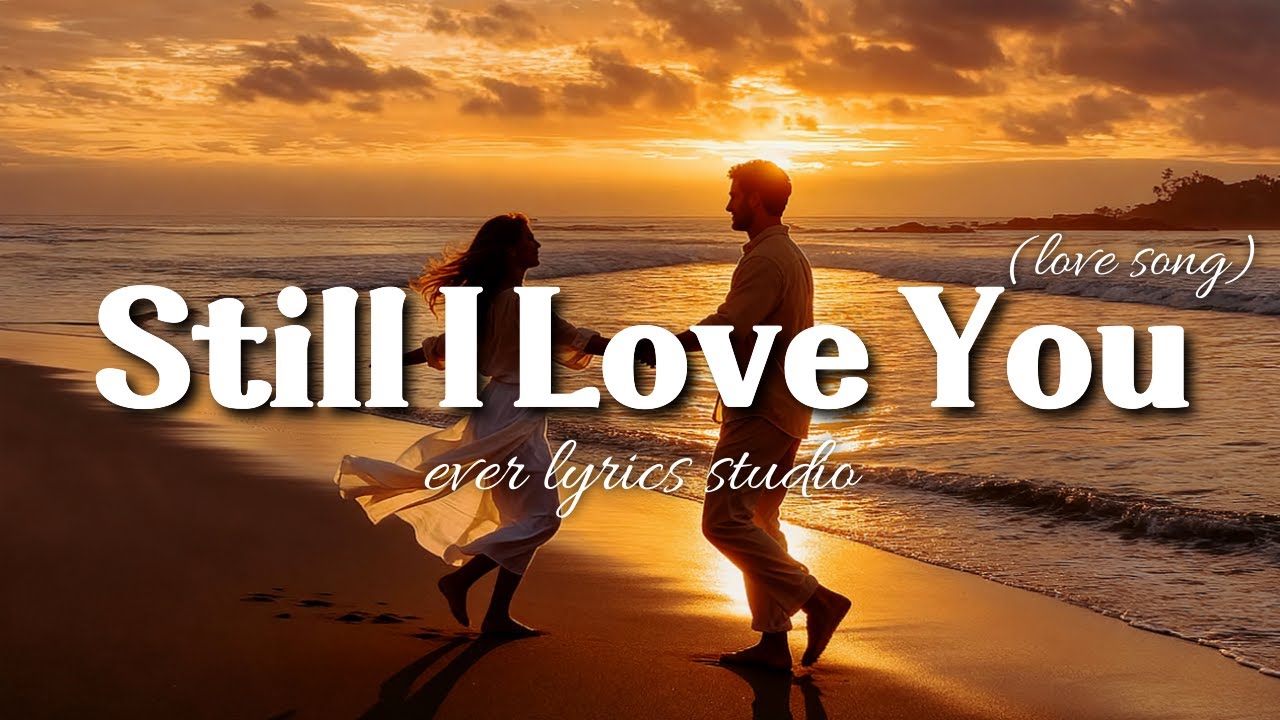 Still I Love You 🎧 Романтическая песня о любви | Lyric Video Studio