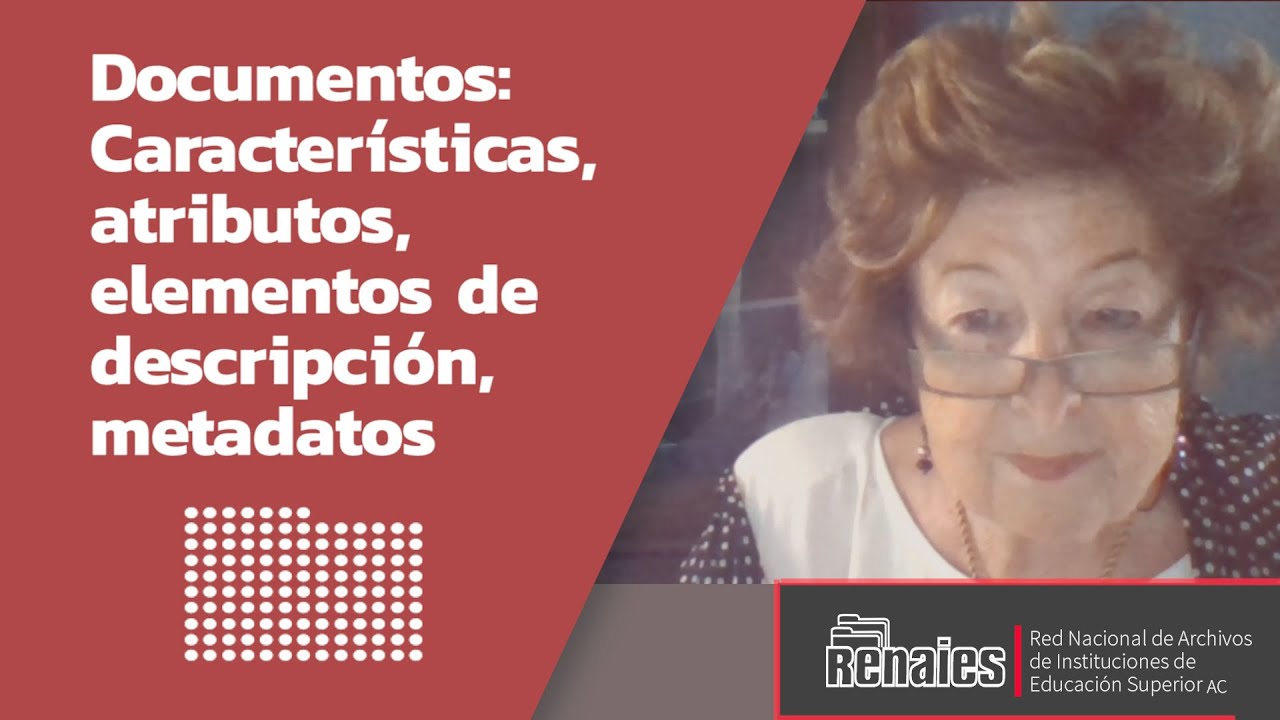 La RENAIES A.C. Cápsula: Documentos: Características, atributos, elementos de descripción, metadatos