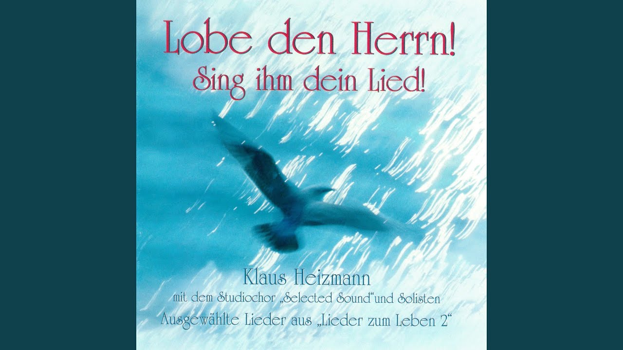 Lobe den Herrn! Sing ihm dein Lied!