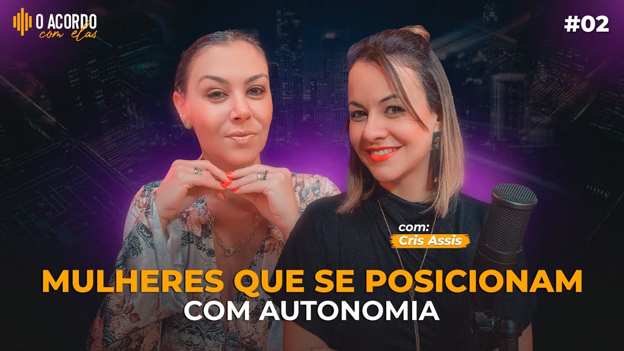 O ACORDO COM ELAS #02 | Mulheres que se posicionam com autonomia, empoderamento feminino em foco.