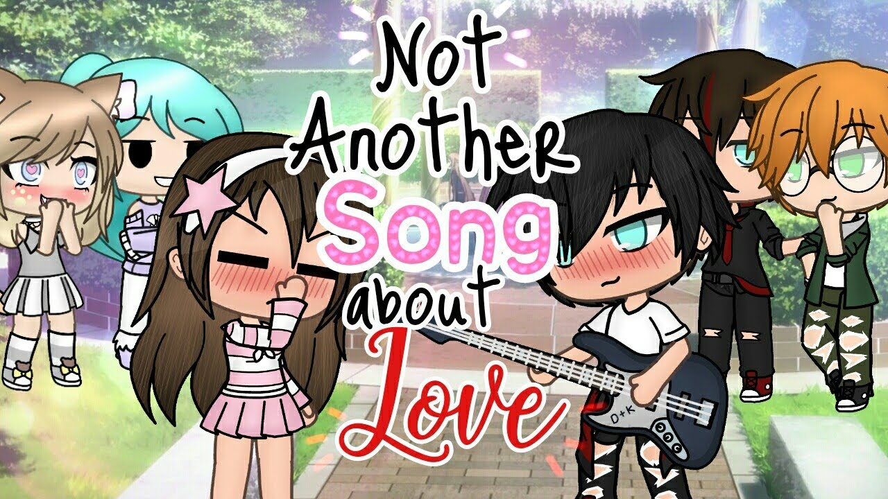 ღ GLMV ღ Not Another Song About Love