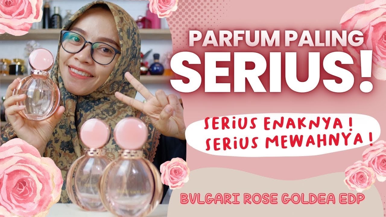 BVLGARI ROSE GOLDEA EDP || SERIUS WANGINYA ENAK BANGET