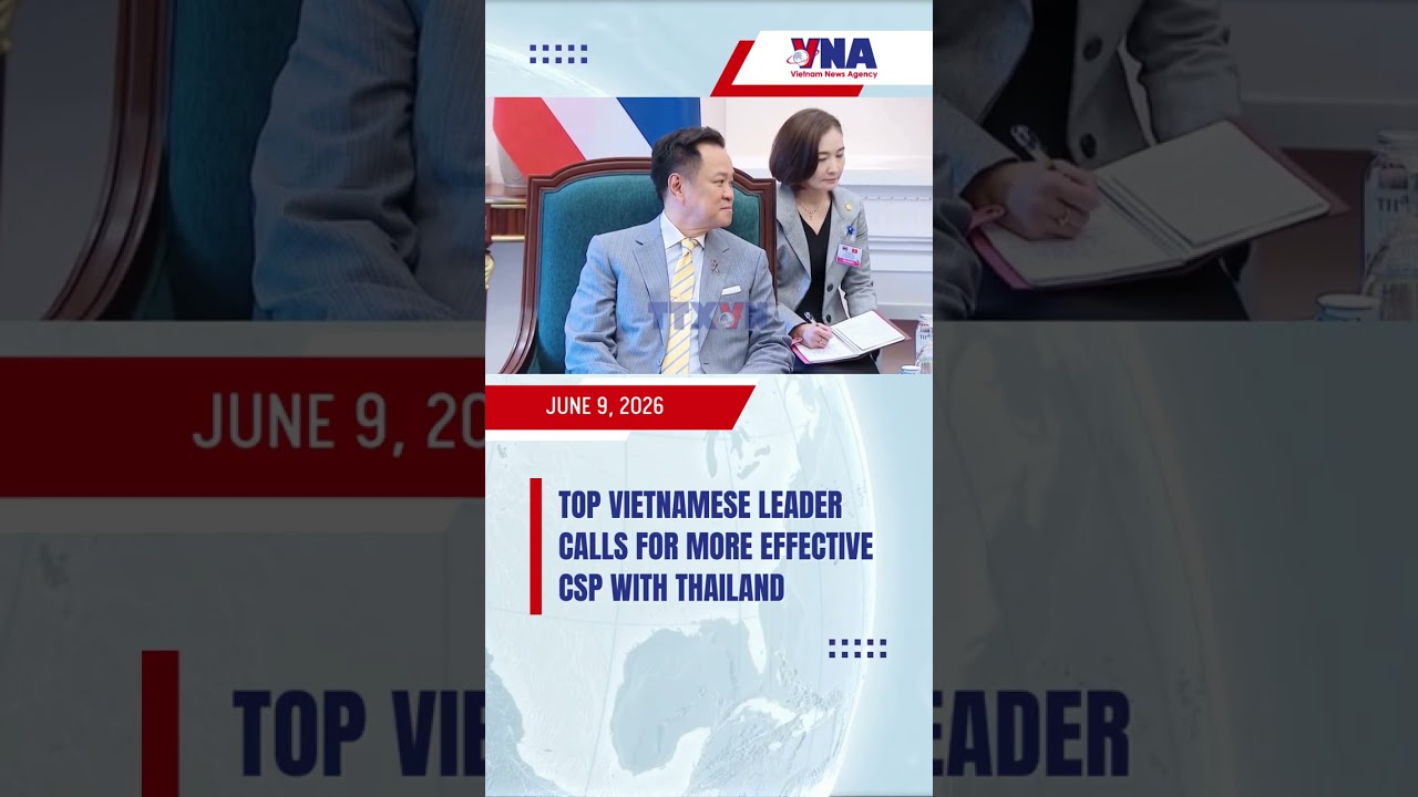 Top Vietnamese leader calls for more effective Comprehensive Strategic Partnership with Thailand