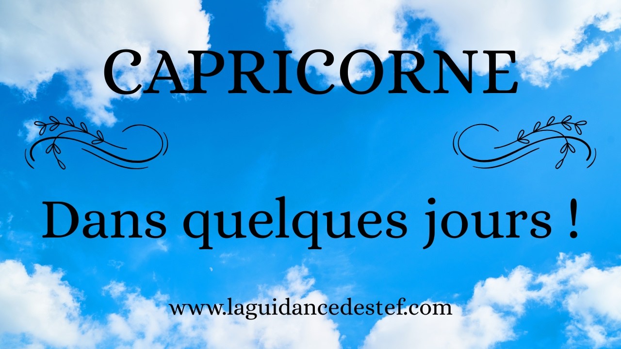 CAPRICORNE ♑ J'AI UN MESSAGE POUR VOUS ❤️ DANS QUELQUES JOURS ... 