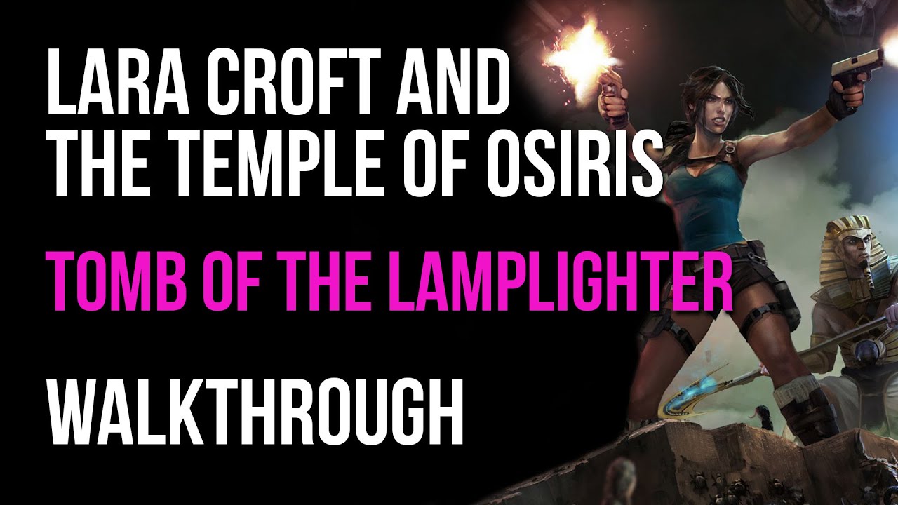 Lara Croft And The Temple Of Osiris Walkthrough Tomb Of The Lamplighter (+All Red Skulls Locations)