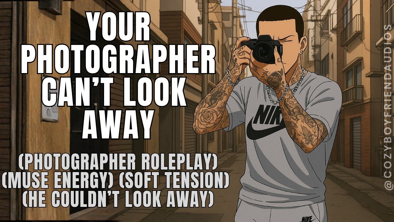 Your Photographer Can't Look Away [Romantic Confession] [Photographer Life] | CozyBoyfriend
