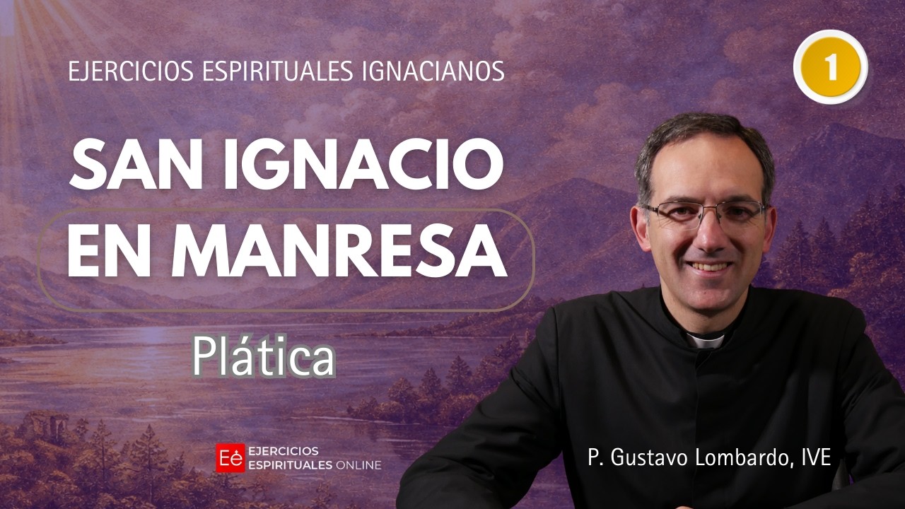 01 Plática: San Ignacio en Manresa - P Gustavo Lombardo - Ejercicios Espirituales online 2026