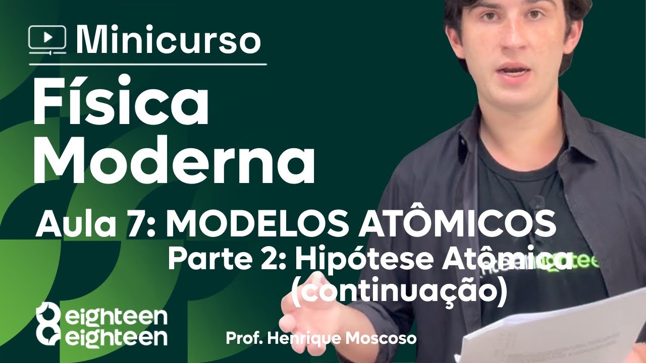 Aula 7 - Parte 2: HIPÓTESE ATÔMICA (CONTINUAÇÃO)