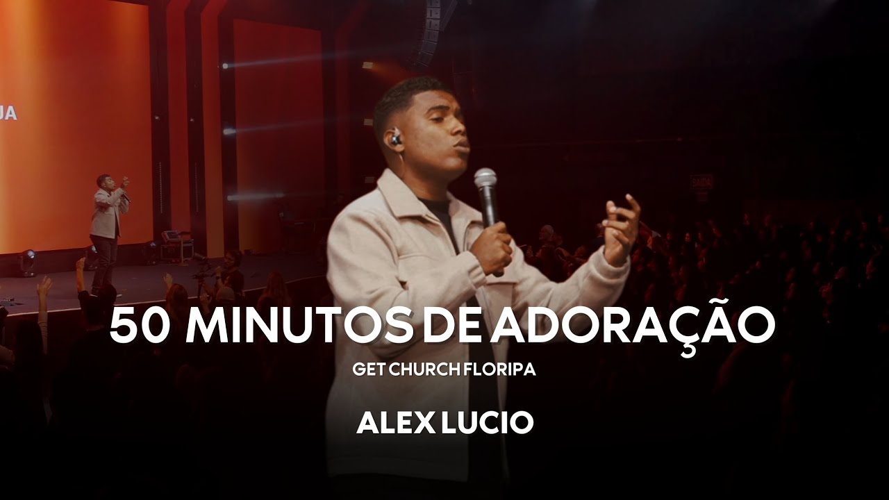 Alexsander Lucio - 50 Minutos de Adoração (GET Church Floripa)