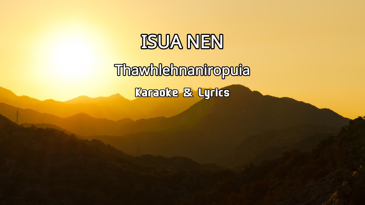 ISUA NEN - THAWHLEHNANIROPUIA (Karaoke & Lyrics)