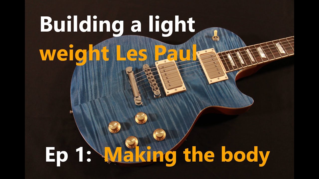 Building a lightweight Les Paul style guitar. Ep 1: making the body