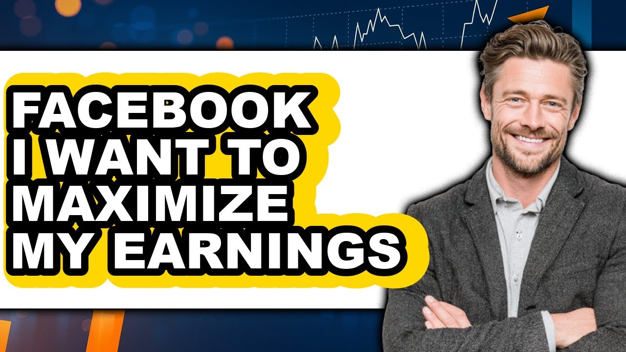 Facebook I Want to Maximize My Earnings (Updated 2025)