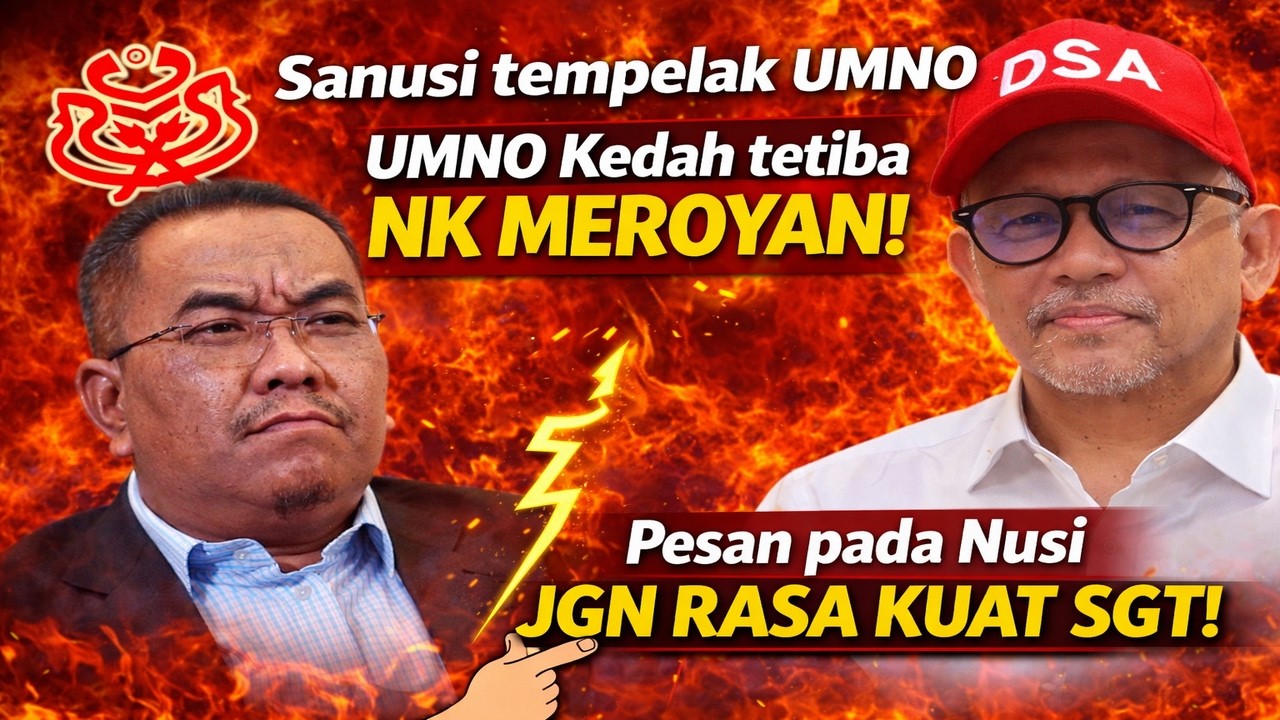 Sanusi tempelak UMNO nak abg besar, Umno Kedah tetiba nk meroyan & pesan pada Nusi jgn rasa kuat sgt