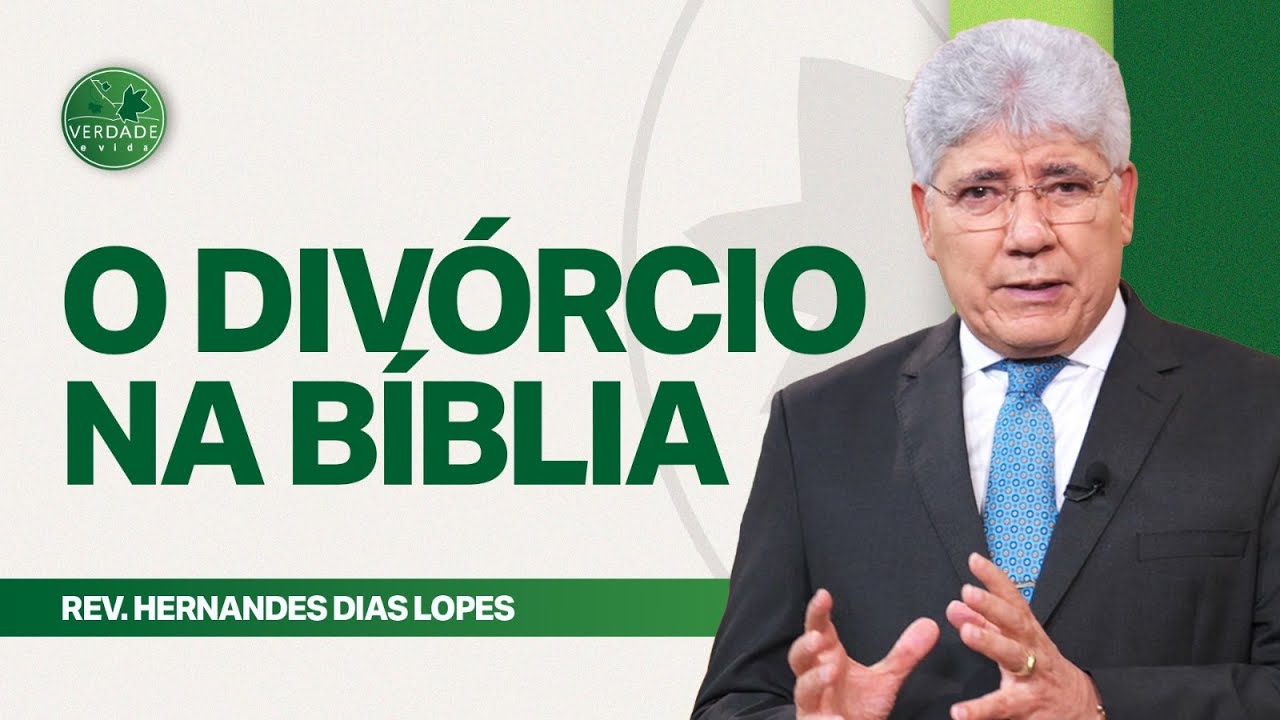 O QUE A B&Iacute;BLIA DIZ SOBRE O DIV&Oacute;RCIO? - Hernandes Dias Lopes