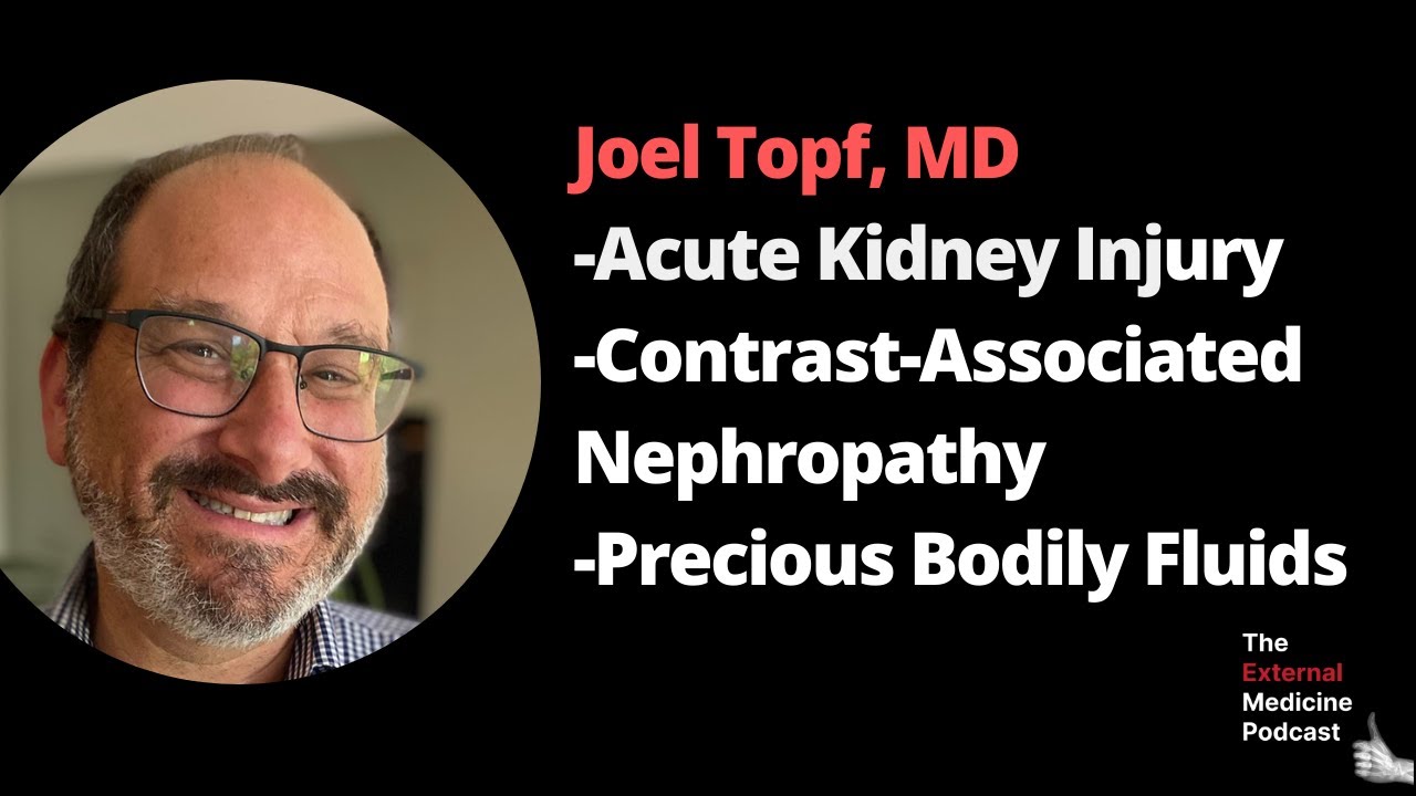 Joel Topf, MD: Acute Kidney Injury, Contrast-Associated Nephropathy, and Precious Bodily Fluids