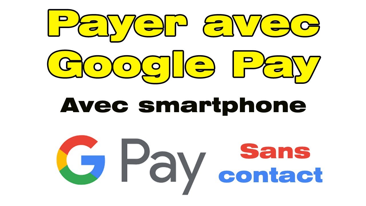 Comment utiliser et payer avec Google Pay sans contact